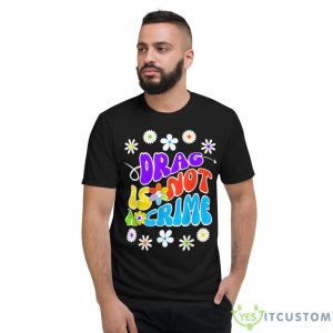 Drag Is Not A Crime Shirt - Short Sleeve T-Shirt