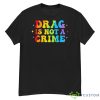 Drag Is Not A Crime Shirt - G500 Men’s Classic T-Shirt