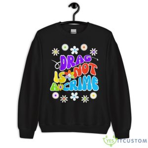 Drag Is Not A Crime Shirt 8 Drag Is Not A Crime Shirt - Unisex Crewneck Sweatshirt
