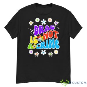 Drag Is Not A Crime Shirt - G500 Men’s Classic T-Shirt