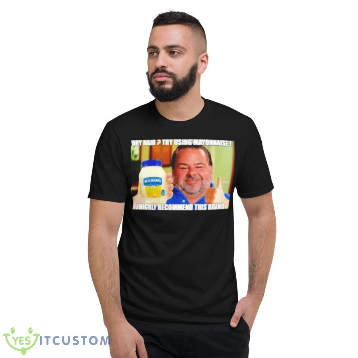 Dry Hair Try Using Mayonnaise Shirt 2 Dry Hair Try Using Mayonnaise Shirt - Short Sleeve T-Shirt