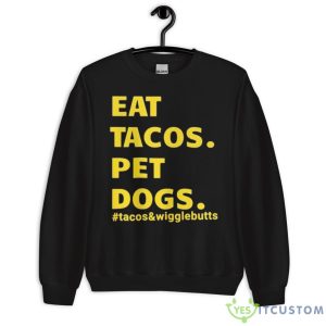 Eat Tacos Pet Dogs Tacos And Wigglebutts Shirt - Unisex Crewneck Sweatshirt