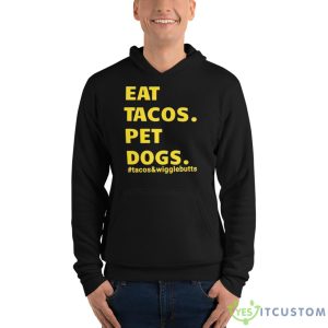 Eat Tacos Pet Dogs Tacos And Wigglebutts Shirt - Unisex Fleece Pullover Hoodie