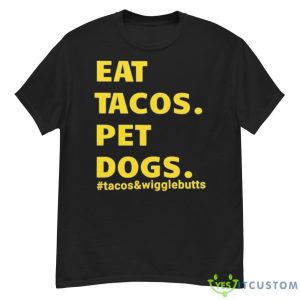 Eat Tacos Pet Dogs Tacos And Wigglebutts Shirt - G500 Men’s Classic T-Shirt