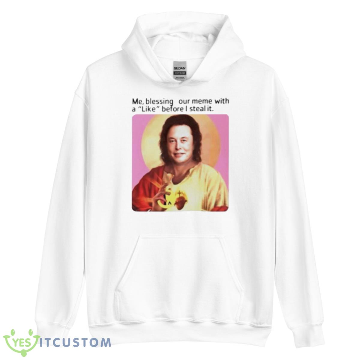 Elon Musk Me Blessing Your Meme With Like Before I Steal It Shirt 3 Elon Musk Me Blessing Your Meme With Like Before I Steal It Shirt - Unisex Heavy Blend Hooded Sweatshirt