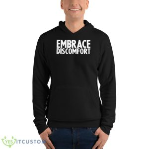 Embrace Discomfort Shirt 9 Embrace Discomfort Shirt - Unisex Fleece Pullover Hoodie