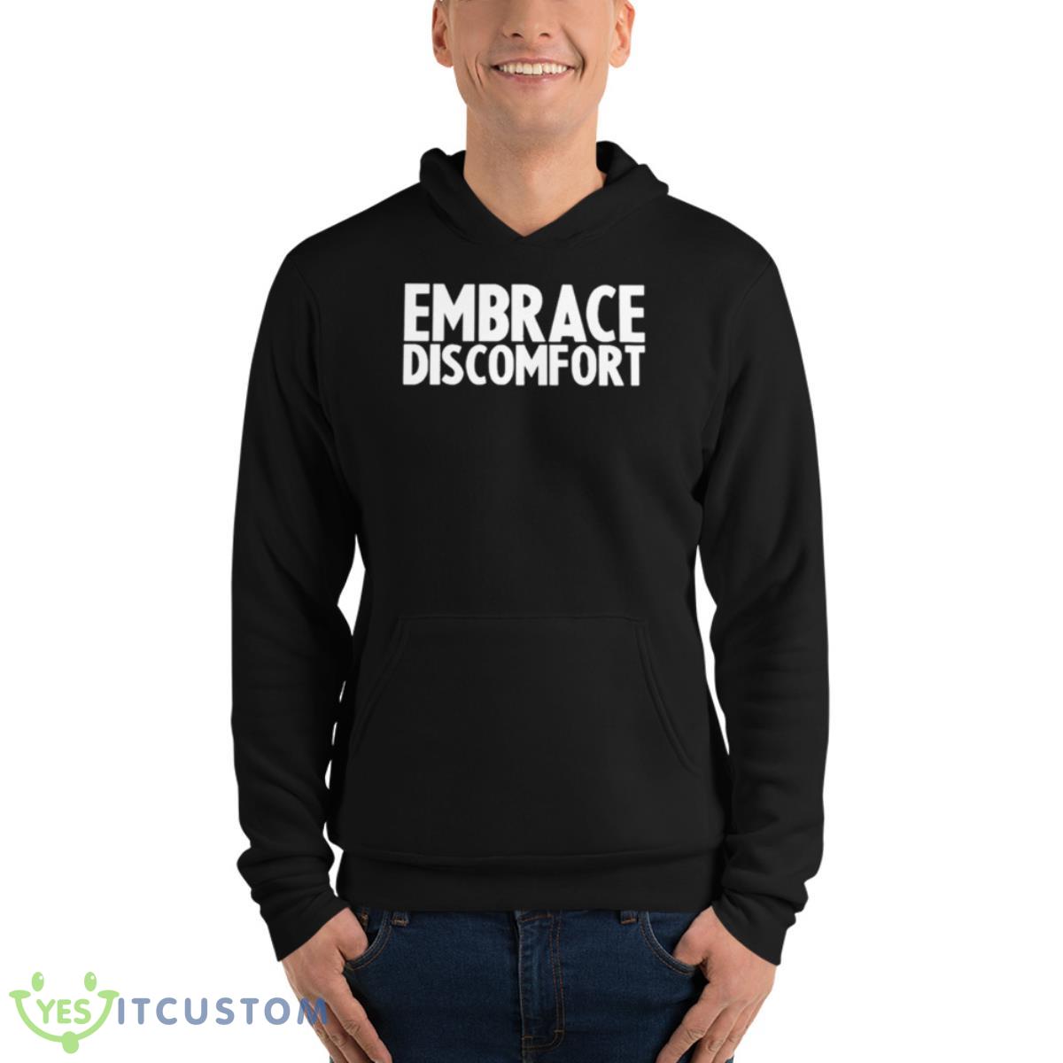 Embrace Discomfort Shirt 4 Embrace Discomfort Shirt - Unisex Fleece Pullover Hoodie