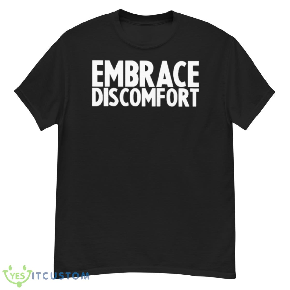 Embrace Discomfort Shirt 12 Embrace Discomfort Shirt - G500 Men’s Classic T-Shirt