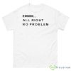 Emmm All Right No Problem Shirt - 500 Men’s Classic Tee Gildan