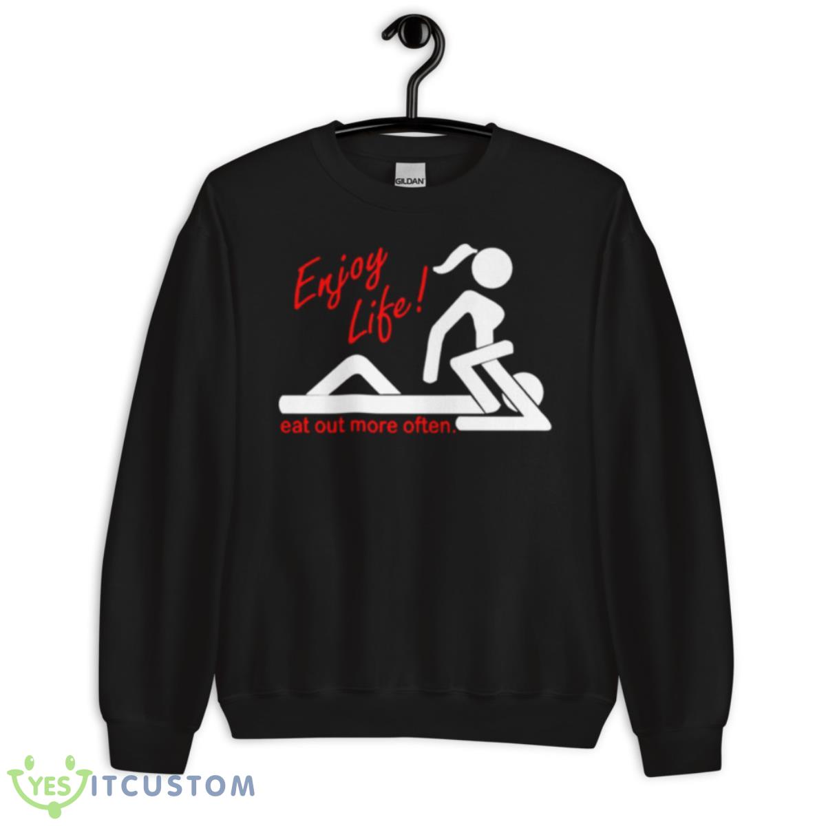 Enjoy Life Eat Out More Often Shirt 3 Enjoy Life Eat Out More Often Shirt - Unisex Crewneck Sweatshirt