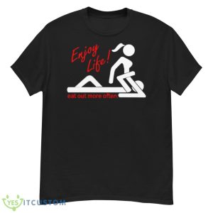 Enjoy Life Eat Out More Often Shirt - G500 Men’s Classic T-Shirt