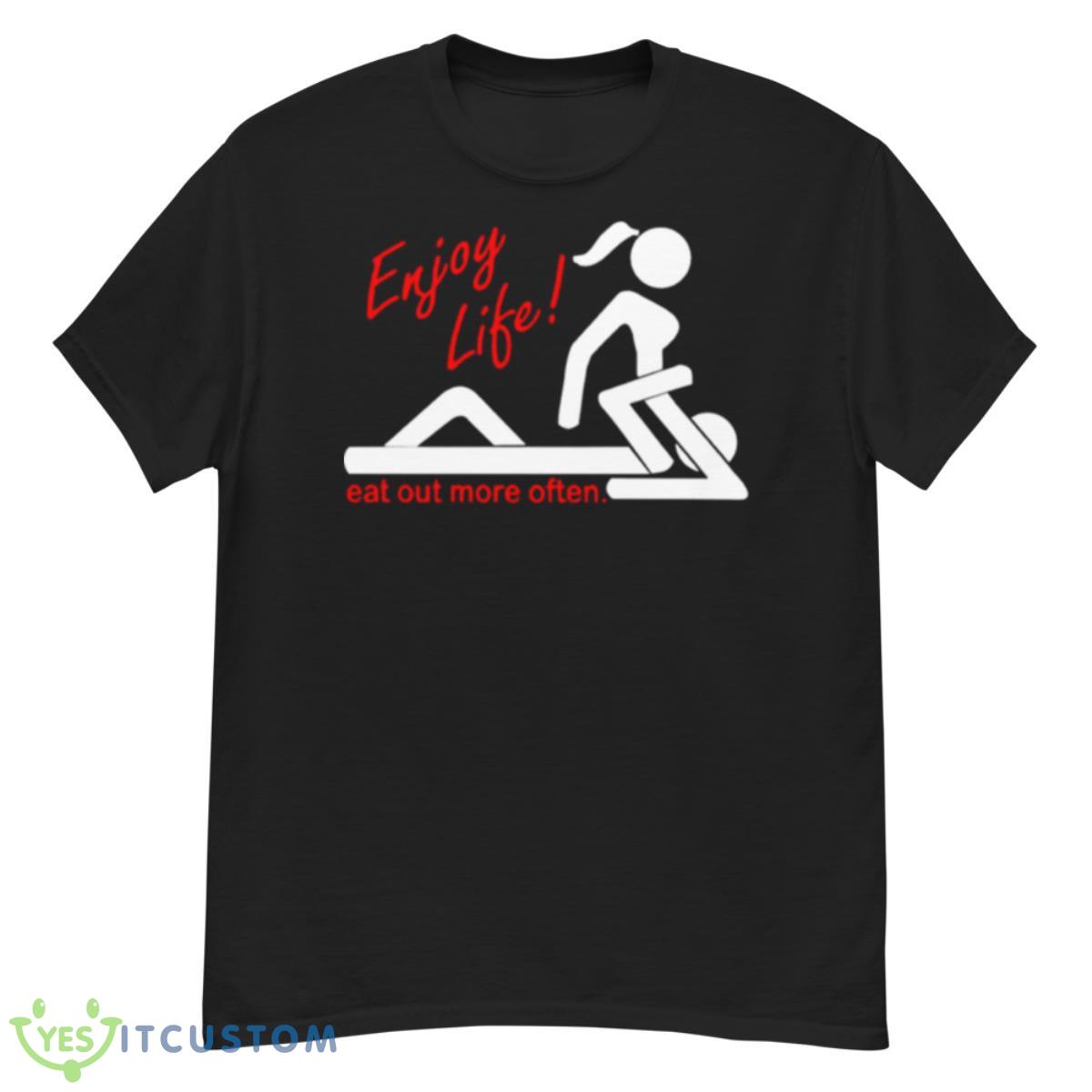 Enjoy Life Eat Out More Often Shirt 12 Enjoy Life Eat Out More Often Shirt - G500 Men’s Classic T-Shirt