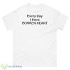 Every Day I Have Borken Heart Shirt - 500 Men’s Classic Tee Gildan