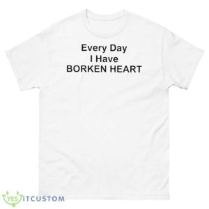 Every Day I Have Borken Heart Shirt - 500 Men’s Classic Tee Gildan