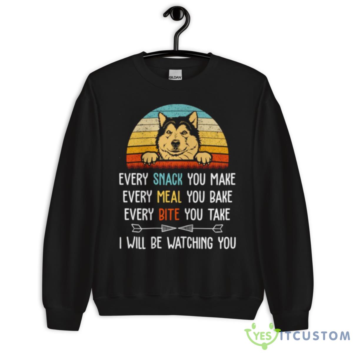 Every Snack You Make Every Meal You Bake Funny Alaskan Malamute Shirt 3 Every Snack You Make Every Meal You Bake Funny Alaskan Malamute Shirt - Unisex Crewneck Sweatshirt