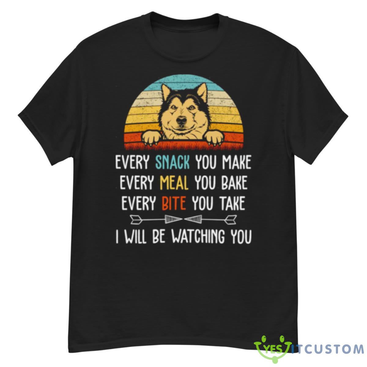 Every Snack You Make Every Meal You Bake Funny Alaskan Malamute Shirt 12 Every Snack You Make Every Meal You Bake Funny Alaskan Malamute Shirt - G500 Men’s Classic T-Shirt
