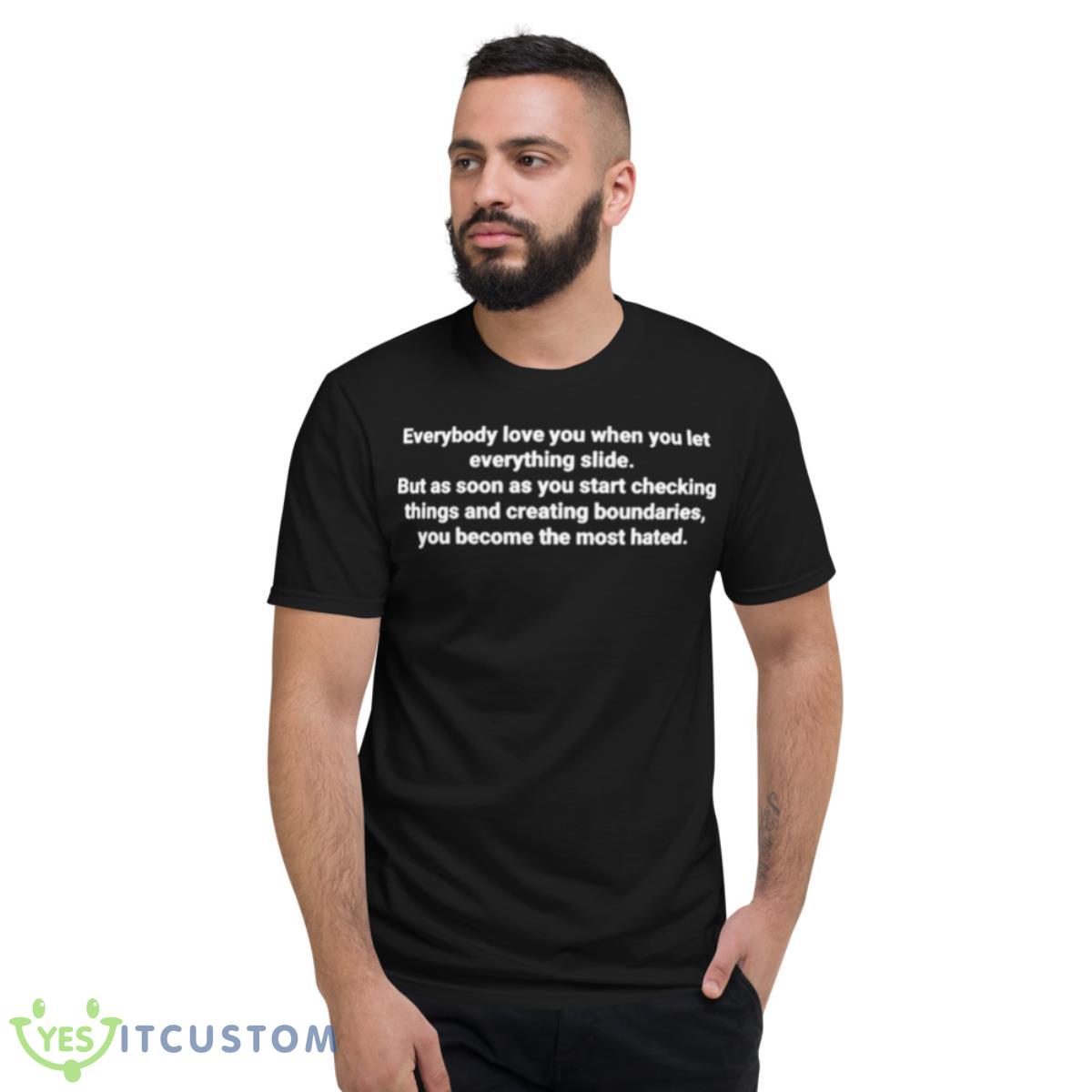 Everybody Love You When You Let Everything Slide Shirt 2 Everybody Love You When You Let Everything Slide Shirt - Short Sleeve T-Shirt