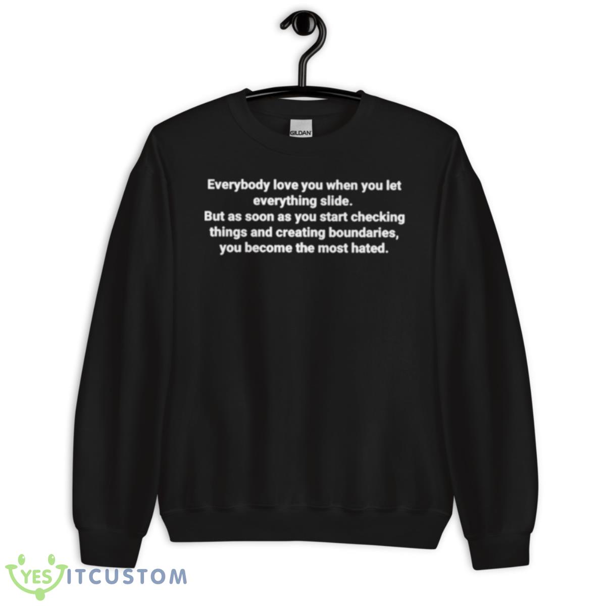 Everybody Love You When You Let Everything Slide Shirt 3 Everybody Love You When You Let Everything Slide Shirt - Unisex Crewneck Sweatshirt