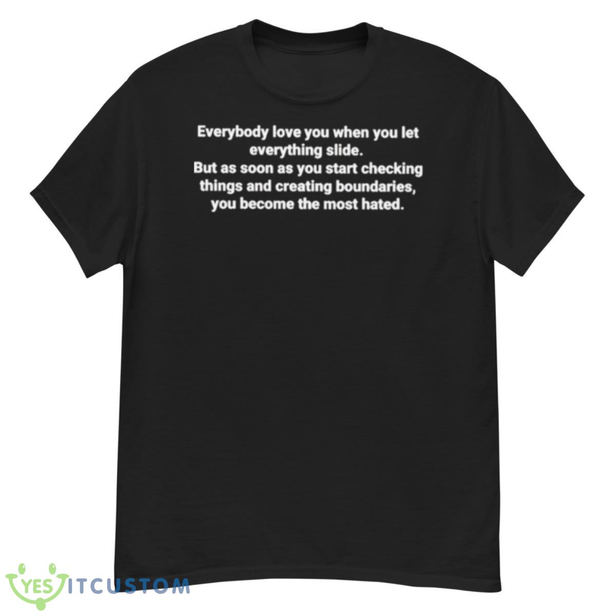 Everybody Love You When You Let Everything Slide Shirt 12 Everybody Love You When You Let Everything Slide Shirt - G500 Men’s Classic T-Shirt