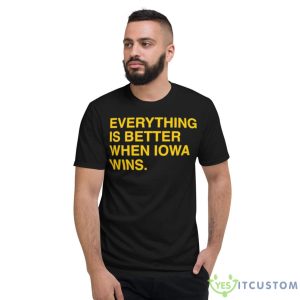 Everything Is Better When Iowa Wins Shirt - Short Sleeve T-Shirt