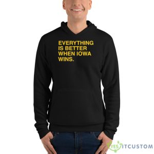 Everything Is Better When Iowa Wins Shirt - Unisex Fleece Pullover Hoodie