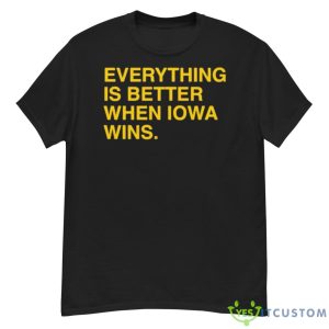 Everything Is Better When Iowa Wins Shirt - G500 Men’s Classic T-Shirt
