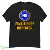 FBI Female Body Inspector Shirt - G500 Men’s Classic T-Shirt