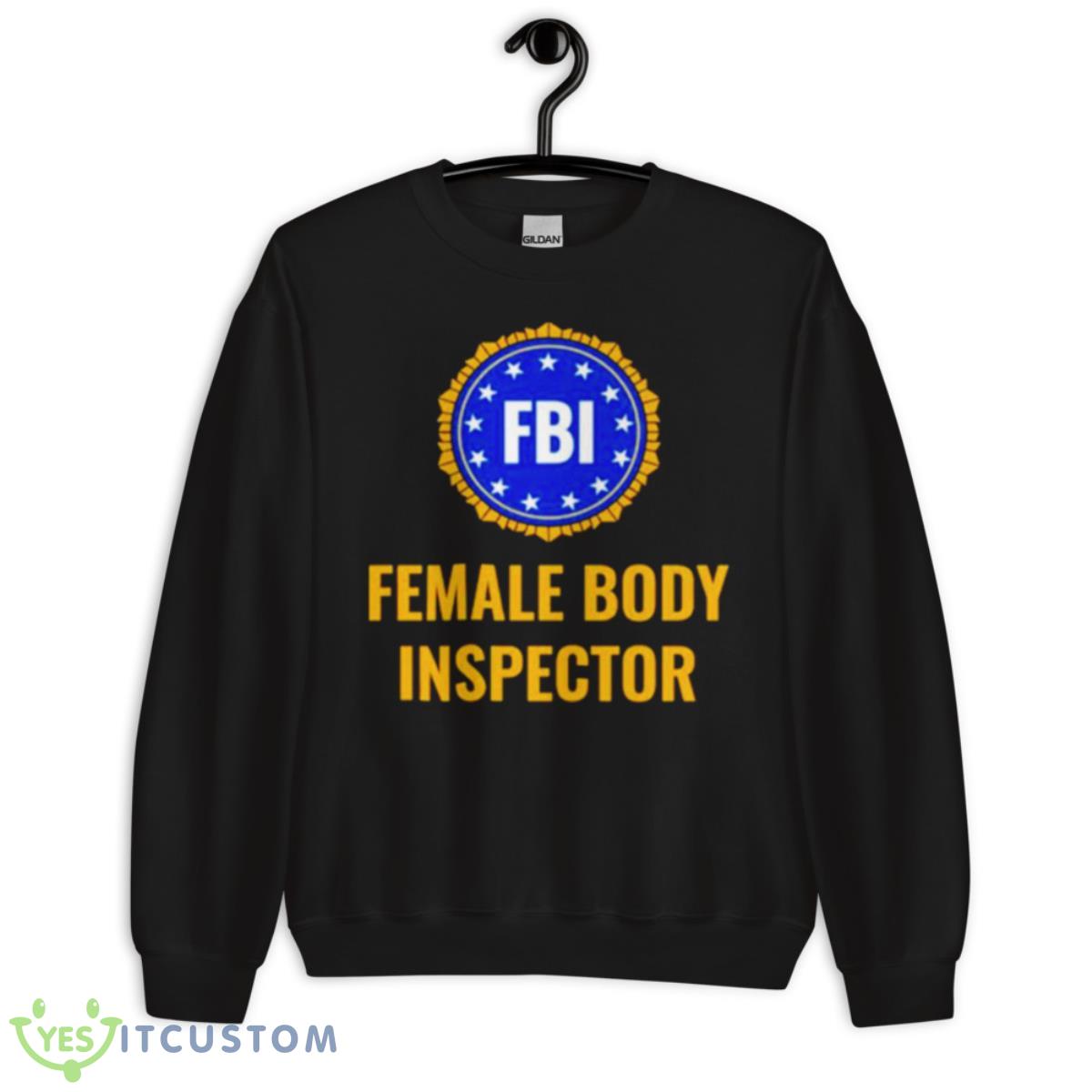 FBI Female Body Inspector Shirt 3 FBI Female Body Inspector Shirt - Unisex Crewneck Sweatshirt