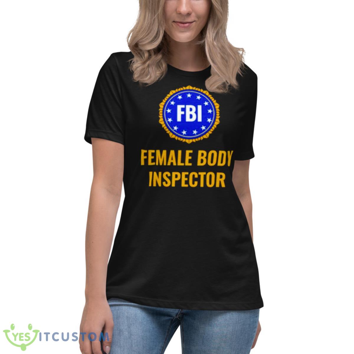 FBI Female Body Inspector Shirt 6 FBI Female Body Inspector Shirt - Women's Relaxed Short Sleeve Jersey Tee