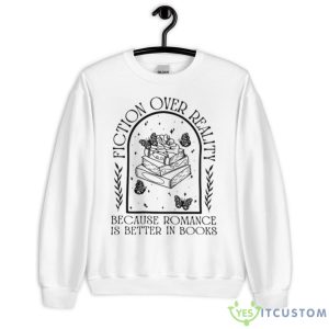 Fiction Over Reality Because Romance Is Better In Books Shirt - Unisex Heavy Blend Crewneck Sweatshirt
