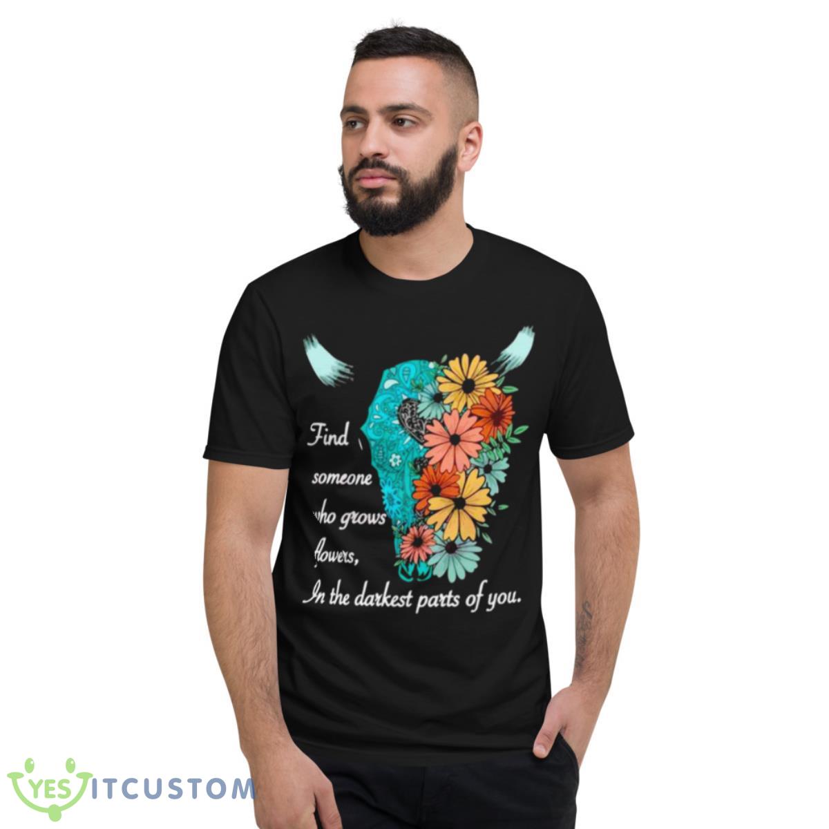 FInd Someone Who Grows Flowers In The Darkest Parts Of You The American Heartbreak Tour Zach Bryan Shirt 2 FInd Someone Who Grows Flowers In The Darkest Parts Of You The American Heartbreak Tour Zach Bryan Shirt - Short Sleeve T-Shirt