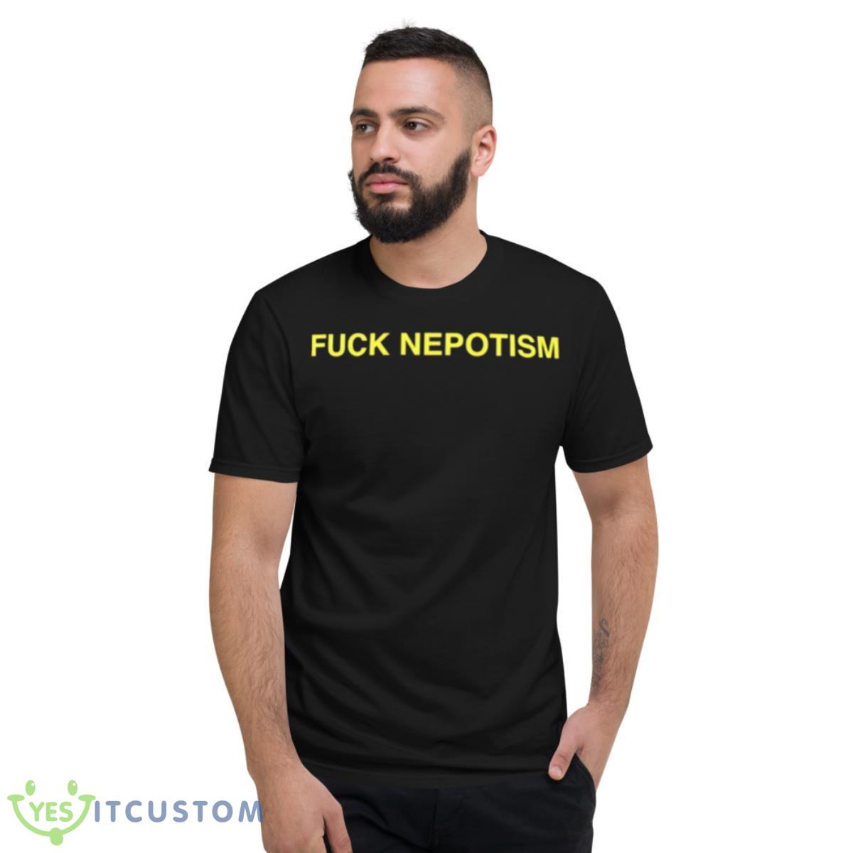 Fuck Nepotism Shirt 2 Fuck Nepotism Shirt - Short Sleeve T-Shirt