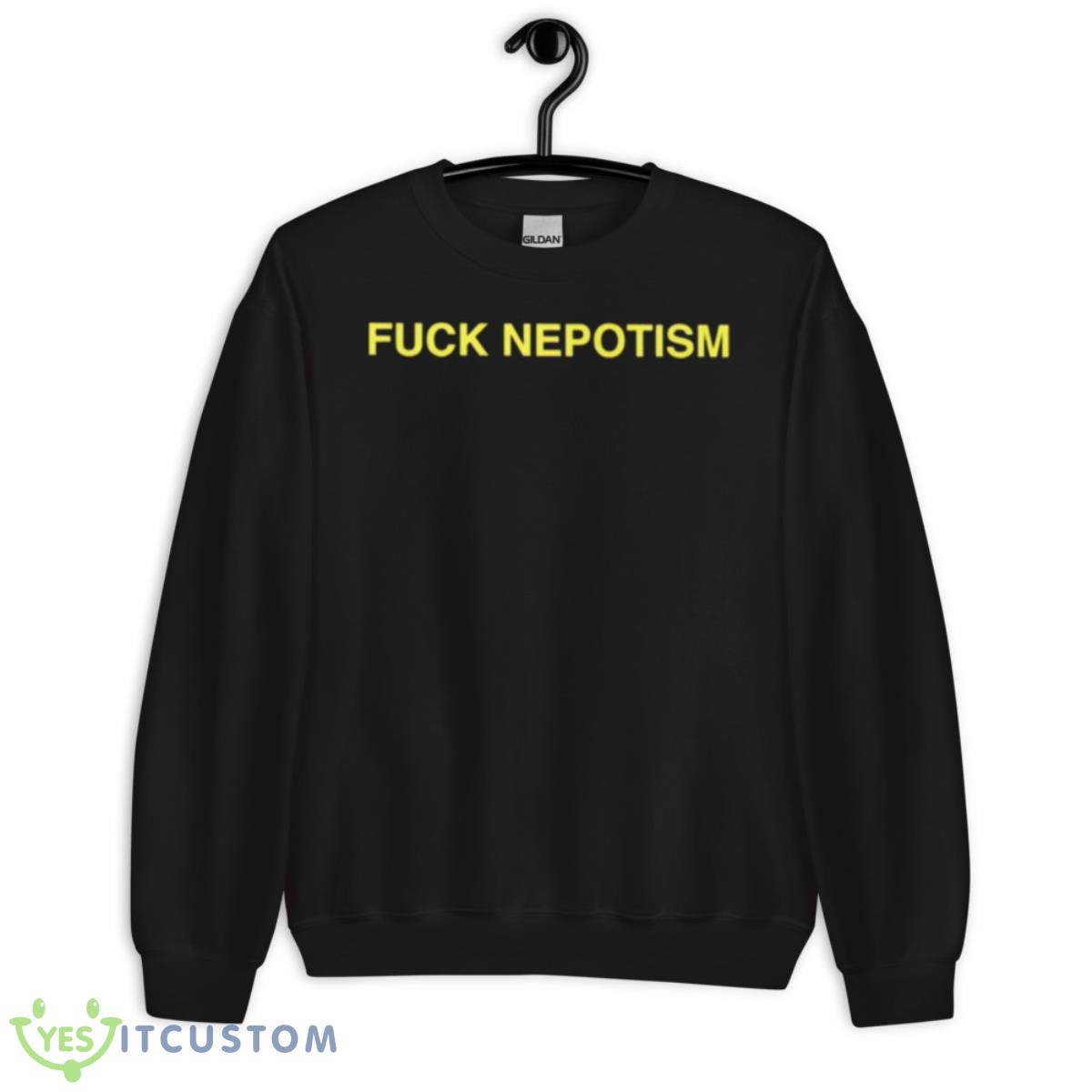 Fuck Nepotism Shirt 13 Fuck Nepotism Shirt - Unisex Crewneck Sweatshirt