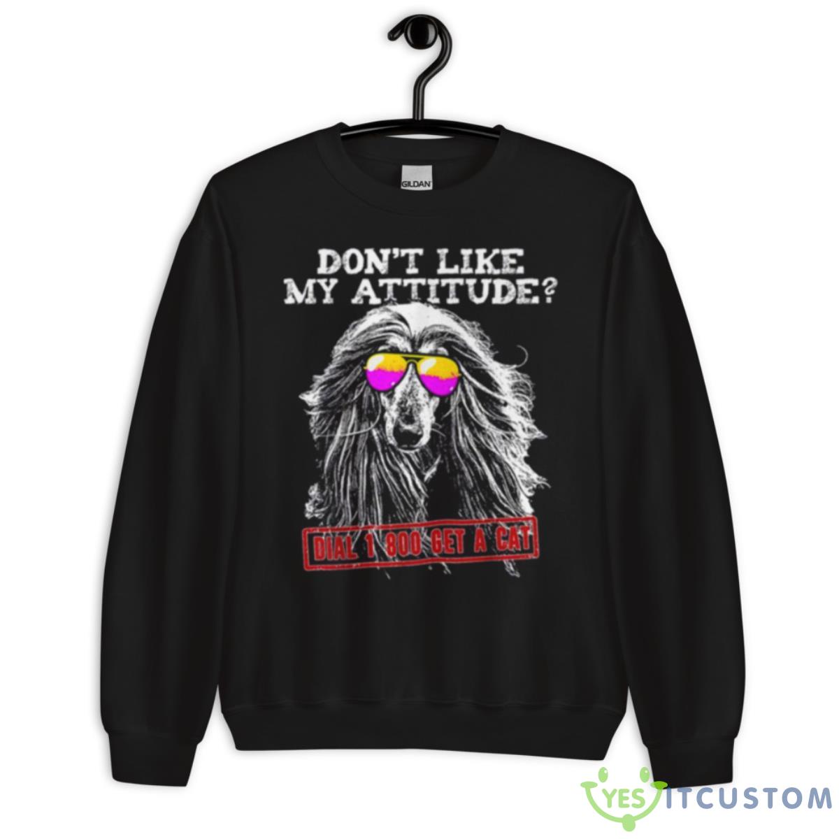 Funny Afghan Hound Attitude Shirt 3 Funny Afghan Hound Attitude Shirt - Unisex Crewneck Sweatshirt