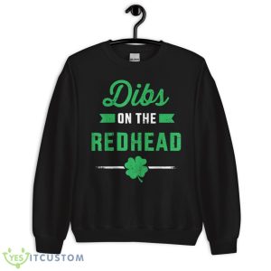 Funny Dibs On The Redhead For St Patricks Day Party Shirt 8 Funny Dibs On The Redhead For St Patricks Day Party Shirt - Unisex Crewneck Sweatshirt