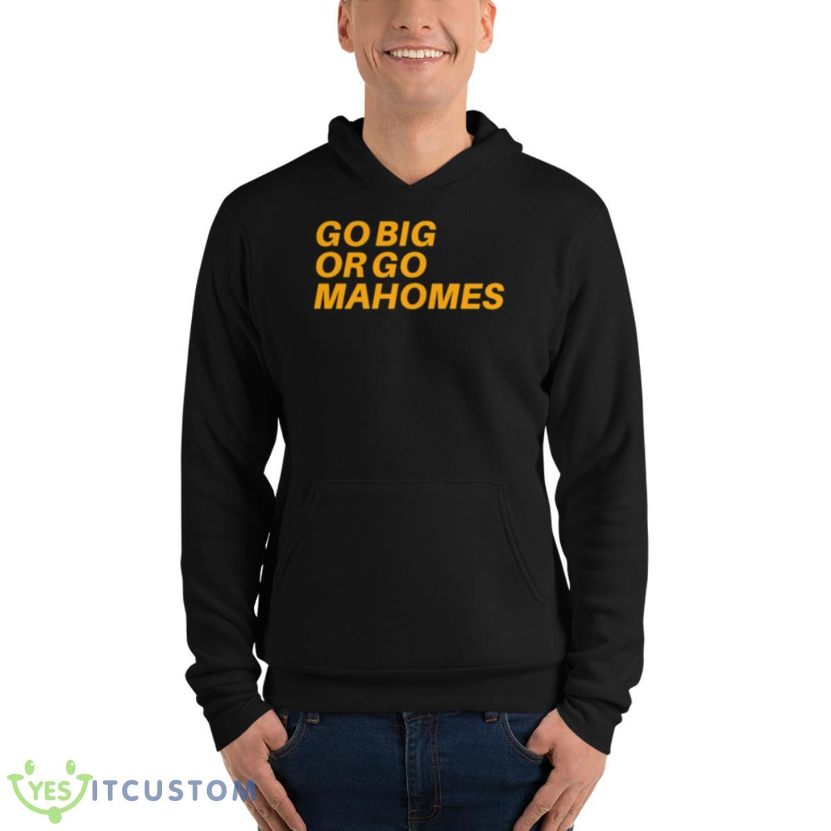 Go Big Or Go Mahomes Shirt 13 Go Big Or Go Mahomes Shirt - Unisex Fleece Pullover Hoodie