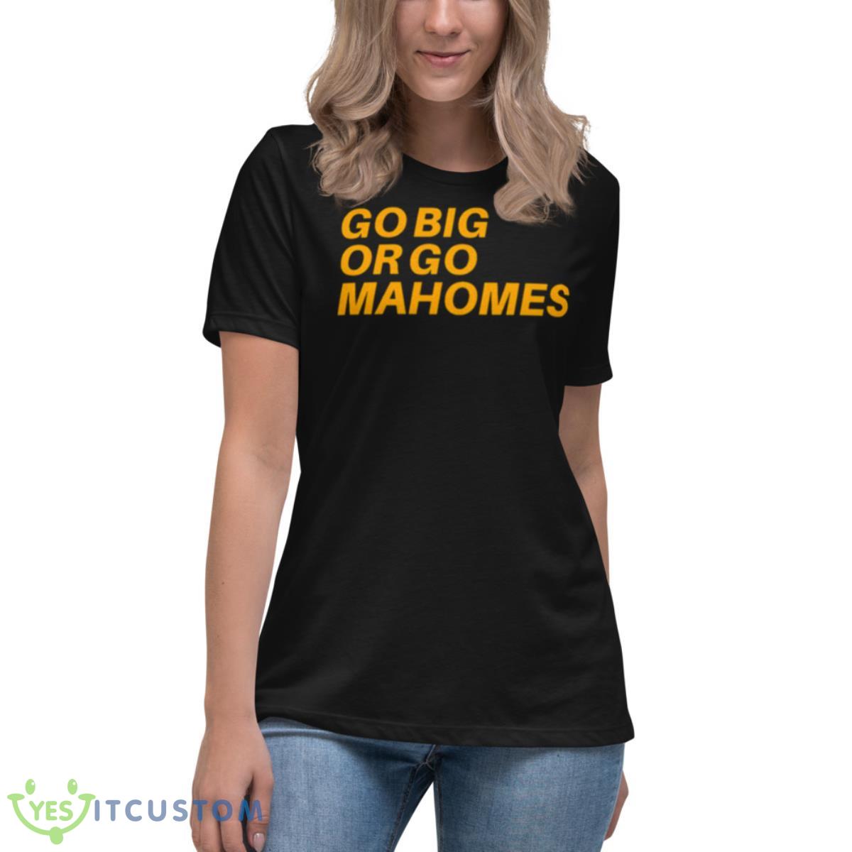 Go Big Or Go Mahomes Shirt 6 Go Big Or Go Mahomes Shirt - Women's Relaxed Short Sleeve Jersey Tee