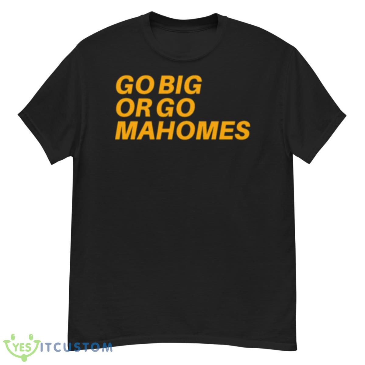 Go Big Or Go Mahomes Shirt 12 Go Big Or Go Mahomes Shirt - G500 Men’s Classic T-Shirt