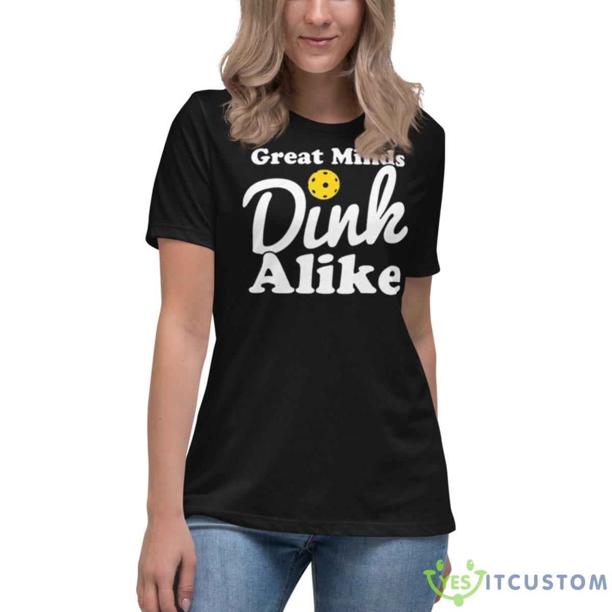 Great Minds Dink Alike Shirt 6 Great Minds Dink Alike Shirt - Women's Relaxed Short Sleeve Jersey Tee