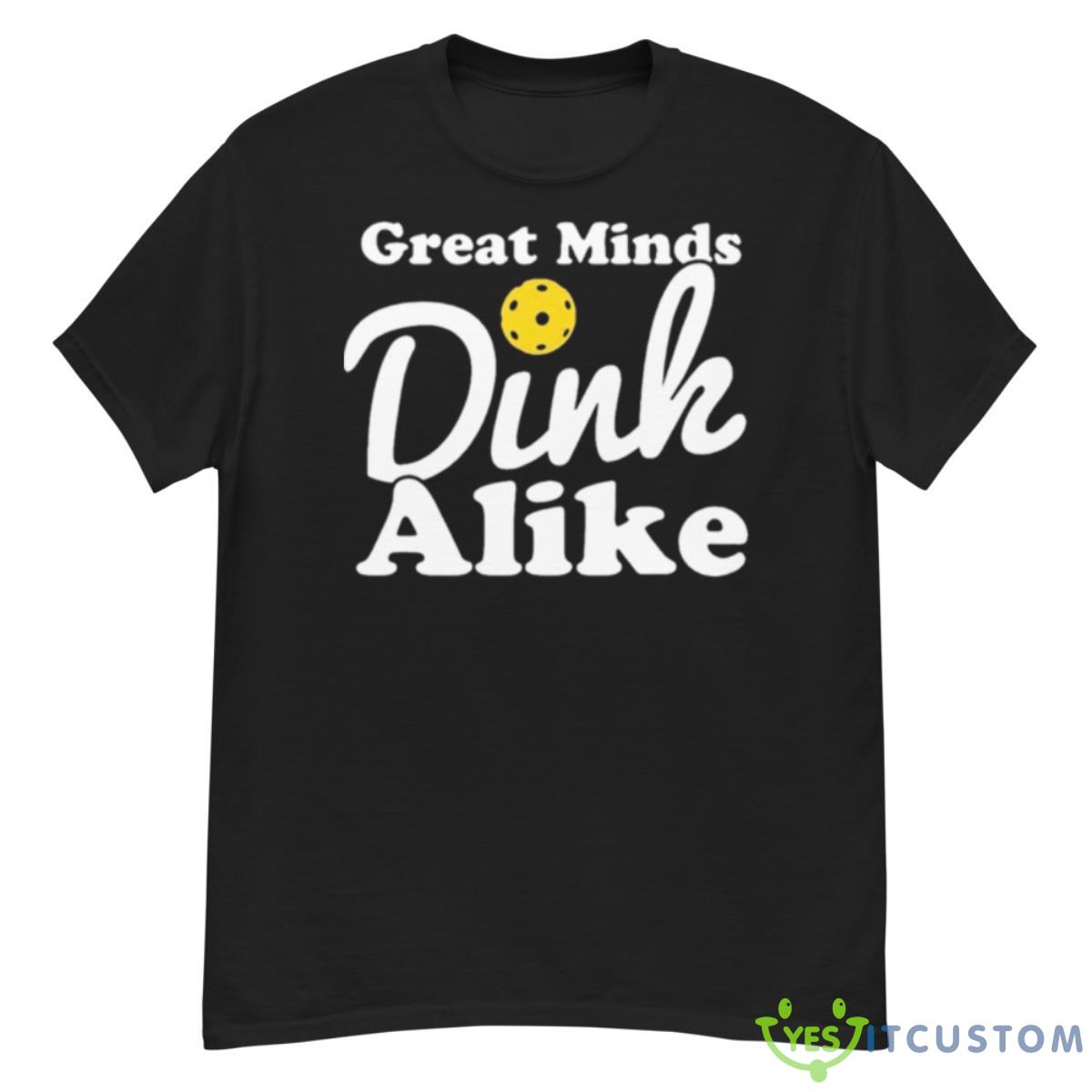 Great Minds Dink Alike Shirt 12 Great Minds Dink Alike Shirt - G500 Men’s Classic T-Shirt