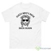 Guess Who’s Back Back Again Shirt - 500 Men’s Classic Tee Gildan