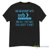 Had An Account With SVB Silicon Valley Bank And All I Got Was This Lousy Shirt - G500 Men’s Classic T-Shirt