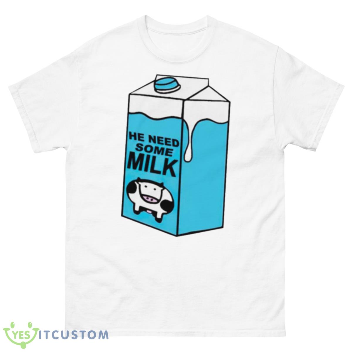 He Need Some Milk Shirt 10 He Need Some Milk Shirt - 500 Men’s Classic Tee Gildan