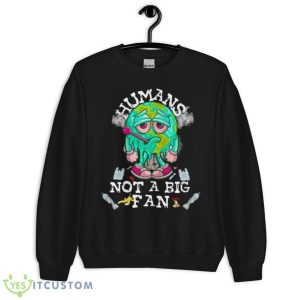 Humans Not A Big Fan Earth Day 2023 Shirt 8 Humans Not A Big Fan Earth Day 2023 Shirt - Unisex Crewneck Sweatshirt