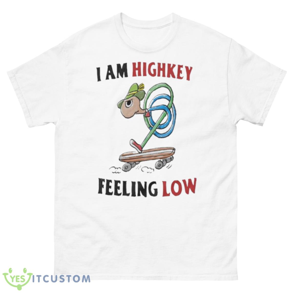 I Am Highkey Feeling Low Shirt 10 I Am Highkey Feeling Low Shirt - 500 Men’s Classic Tee Gildan