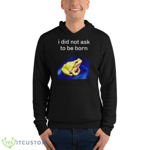 I Did Not Ask To Be Born Frog Shirt - Unisex Fleece Pullover Hoodie