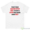 I Don’t Have Resting Bitch Face I’m Just A Bitch That Needs Some Rest Shirt - 500 Men’s Classic Tee Gildan