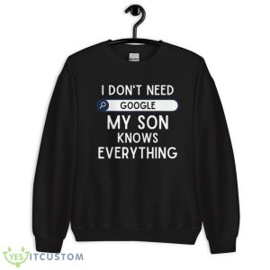 I Don’t Need Google My Son Knows Everything Shirt 8 I Don’t Need Google My Son Knows Everything Shirt - Unisex Crewneck Sweatshirt