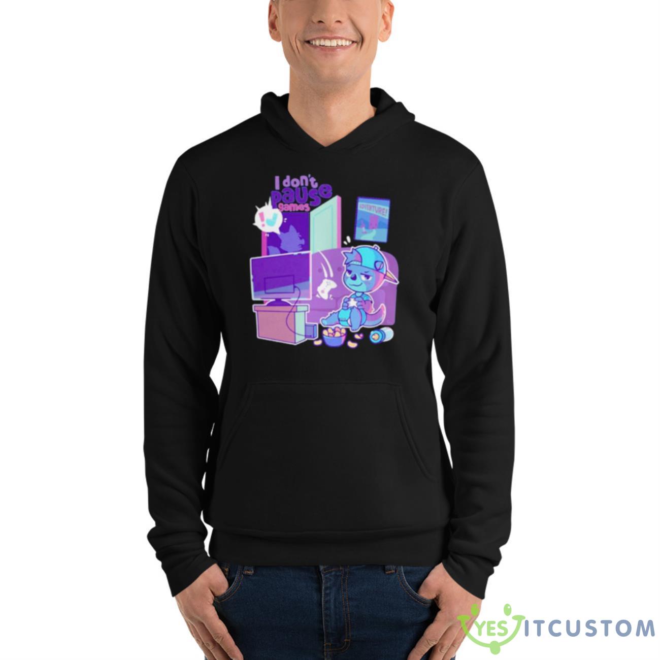 I Don’t Pause Games Shirt 4 I Don’t Pause Games Shirt - Unisex Fleece Pullover Hoodie