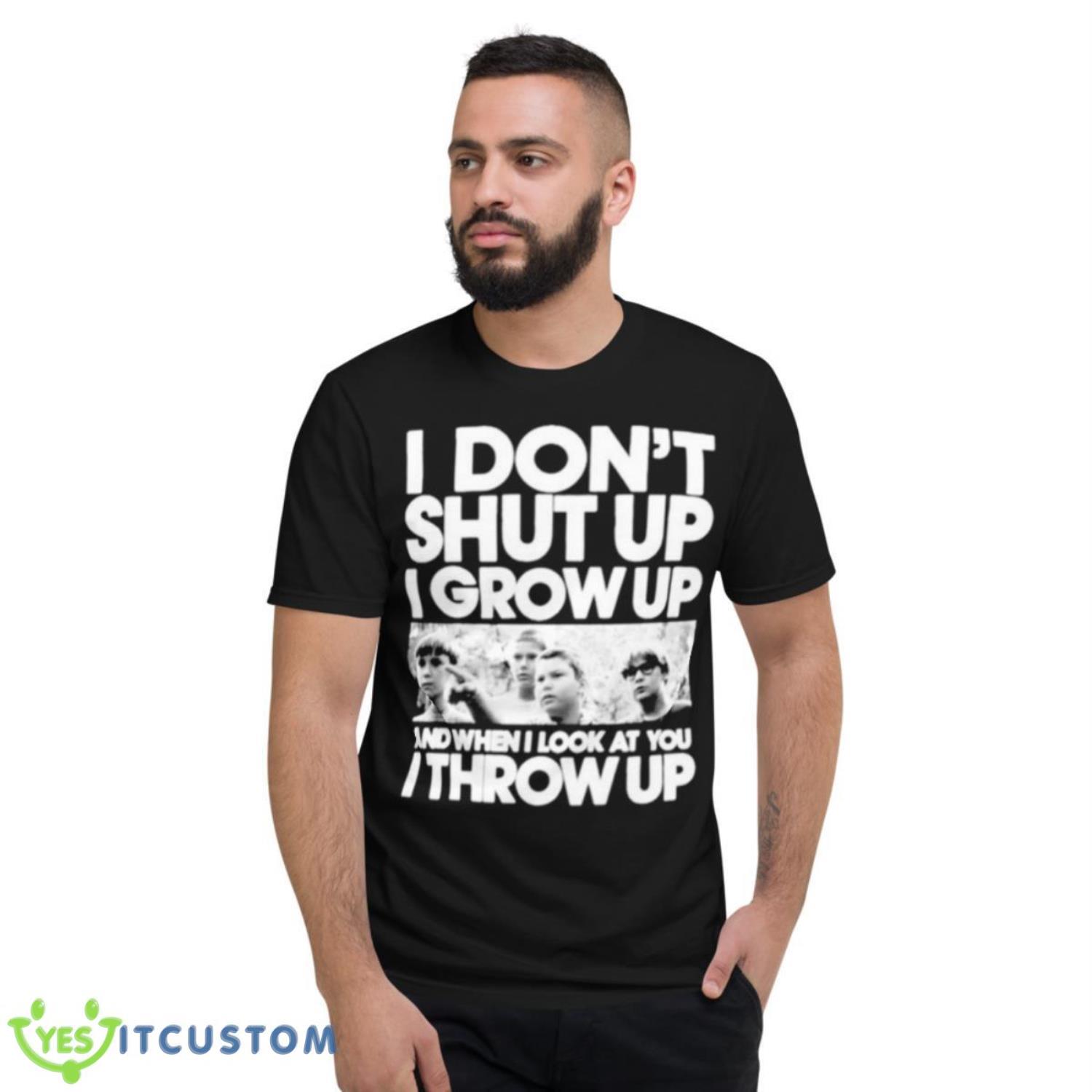 I Don’t Shut Up I Grow Up Shirt 13 I Don’t Shut Up I Grow Up Shirt - Short Sleeve T-Shirt